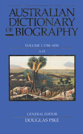 Australian dictionary of biography. Vol. 1, 1788-1850, A-H