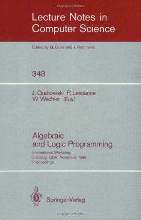 Algebraic and logic programming proceedings, International Workshop, Gaussig, GDR, November 14-18, 1988