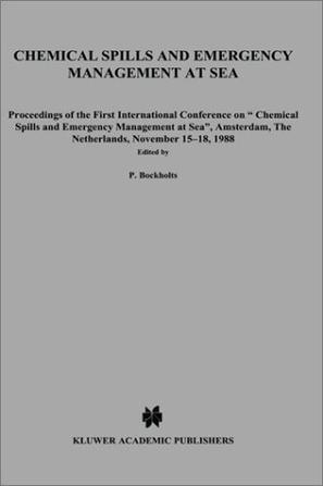 Chemical spills and emergency management at sea proceedings of the ..., Amsterdam, The Netherlands, November 15-18, 1988