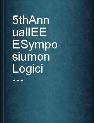 5th Annual IEEE Symposium on Logic in Computer Science proceedings, June 4-7, 1990, Philadelphia, PA