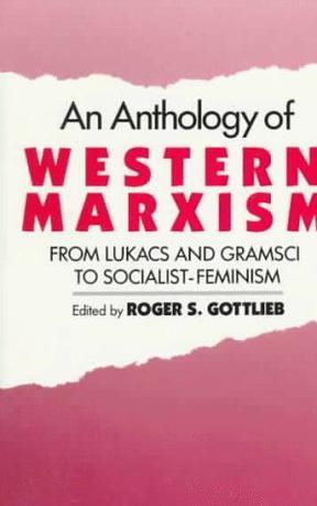 An Anthology of western Marxism from Lukacs and Gramsci to socialist-feminism