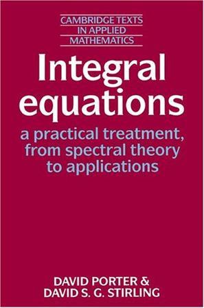 Integral equations a practical treatment, from spectral theory to applications