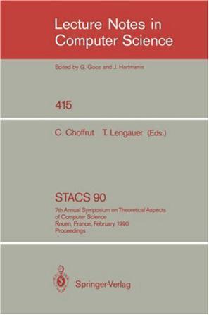 STACS 90 7th Annual Symposium on Theoretical Aspects of Computer Science, Rouen, France, February 22-24, 1990, proceedings