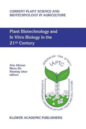 Plant biotechnology and in vitro biology in the 21st century proceedings of the IXth International Congress of the International Association of Plant Tissue Culture and Biotechnology, Jerusalem, Israel, 14-19 June 1998