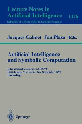 Artificial intelligence and symbolic computation International Conference, AISC'98, Plattsburgh, New York, USA, September 16-18, 1998 : proceedings