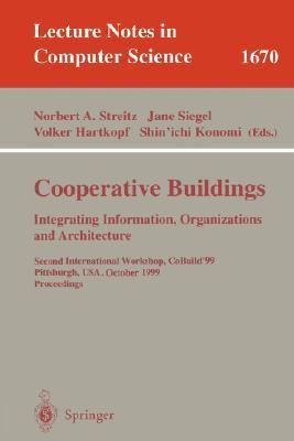 Cooperative buildings integrating information, organizations and architecture : Second International Workshop, CoBuild'99, Pittsburgh, USA, October 1-2, 1999 : proceedings