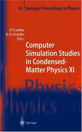 Computer simulation studies in condensed matter physics XI proceedings of the eleventh workshop, Athens, GA, USA, February 22-27, 1998