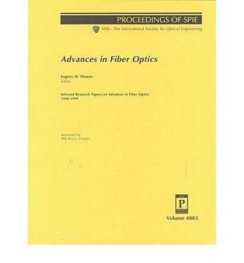 Advances in fiber optics selected research papers on advances in fiber optics 1998-1999