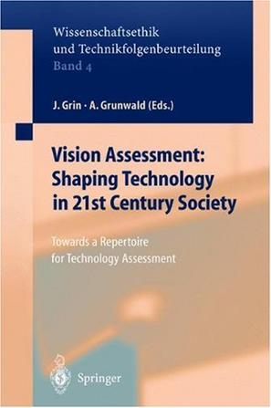 Vision assessment shaping technology in 21st century society towards a repertoire for technology assessment