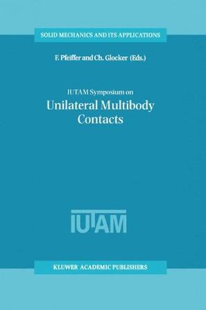 IUTAM Symposium on Unilateral Multibody Contacts proceedings of the IUTAM Symposium held n Munich, Germany, August 3-7, 1998