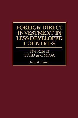 Foreign direct investment in less developed countries the role of ICSID and MIGA