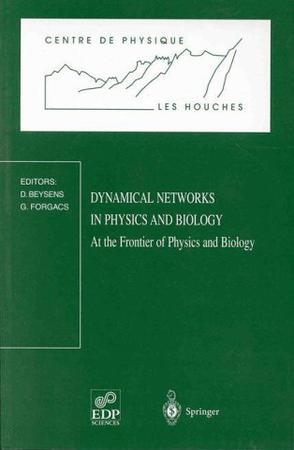 Dynamical networks in physics and biology at the frontier of physics and biology : Les Houches Workshop, March 17-21, 1997