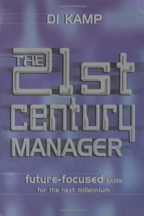 The 21st century manager future-focused skills for the next millennium