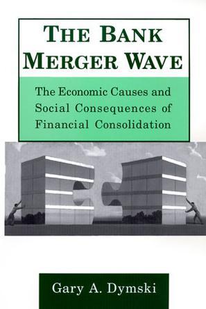 The bank merger wave the economic causes and social consequences of financial consolidation