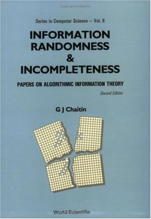 Information, randomness and incompleteness papers on algorithmic information theory