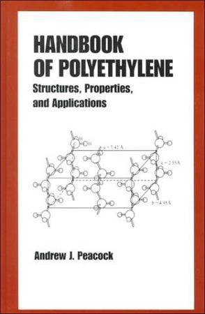 Handbook of polyethylene structures, properties, and applications
