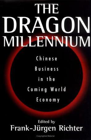The dragon millennium Chinese business in the coming world economy