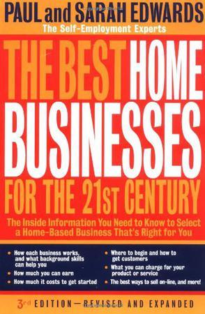 The best home businesses for the 21st century the inside information you need to know to select a home-based business that's right for you