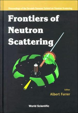 Frontiers of neutron scattering proceedings of the Seventh Summer School on Neutron Scattering, Zuoz, Switzerland, 7-13 August 1999