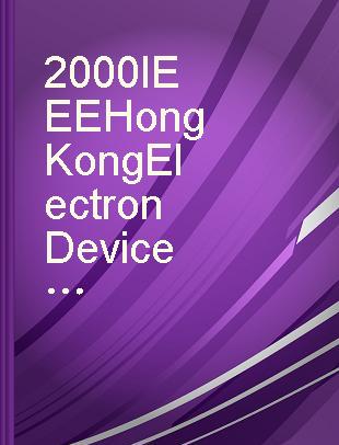 2000 IEEE Hong Kong Electron Devices Meeting proceedings : 24 June, 2000, the University of Hong Kong