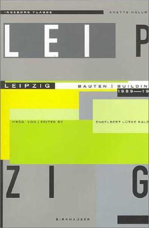 Leipzig : Bauten 1989-1999 = Buildings 1989-1999 / Ingeborg Flagge mit Anette Hellmuth ; herausgegeben von Engelbert Lütke Daldrup ; [Übersetzung ins Englische, Gerd Söffker, Philip Thrift].