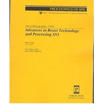 Advances in resist technology and processing XVI Microlithography 1999 : 15-17 March, 1999, Santa Clara, California