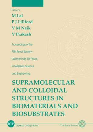 Supramolecular and colloidal structures in biomaterials and biosubstrates proceedings of the Fifth Royal Society-Unilever Indo-UK Forum in Materials Science and Engineering : CFTRI, Mysore, India, 10-14 january 1999
