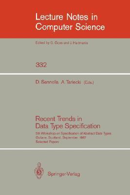 Recent trends in data type specification 5th Workshop on Specification of Abstract Data Types : selected papers, Gullane, Scotland, September 1987