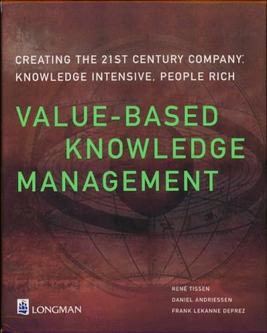 Value-based knowledge management creating the 21st century company : knowledge intensive, people rich