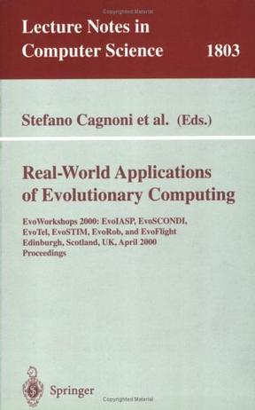 Real-world applications of evolutionary computing EvoWorkshops 2000 : EvoIASP, EvoSCONDI, EvoTel, EvoSTIM, EvoRob, and EvoFlight, Edinburgh, Scotland, UK, April 17, 2000 : proceedings