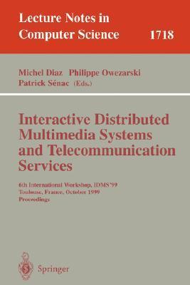 Interactive distributed multimedia systems and telecommunication services 6th international workshop, IDMS '99, Toulouse, France, October 12-15, 1999 : proceedings