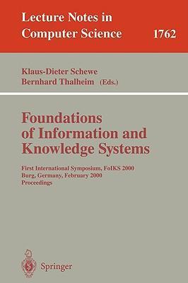 Foundations of information and knowledge systems First International Symposium, FoIKS 2000, Burg, Germany, February 14-17, 2000 : proceedings
