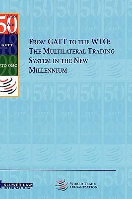 From GATT to the WTO the multilateral trading system in the new millennium
