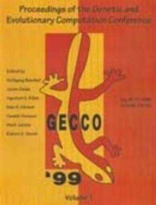 GECCO-99 proceedings of the Genetic and Evolutionary Computation Conference, July 13-17, 1999, Orlando, Florida