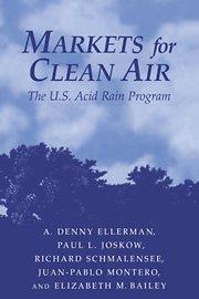 Markets for clean air the U.S. acid rain program