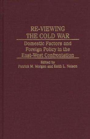 Re-viewing the Cold War domestic factors and foreign policy in the East-West confrontation