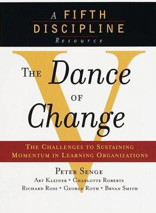 The dance of change the challenges of sustaining momentum in learning organizations