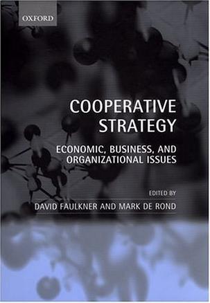 Cooperative strategy economic, business and organizational issues