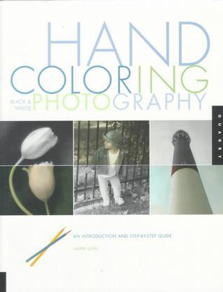 Hand coloring black & white photography an introduction and step-by-step guide