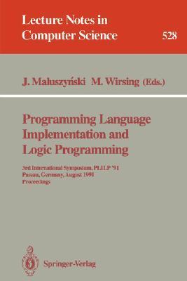 Programming language implementation and logic programming 3rd International Symposium, PLILP '91, Passau, Germany, August 26-28, 1991 : proceedings