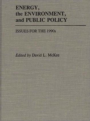 Energy, the environment, and public policy issues for the 1990s