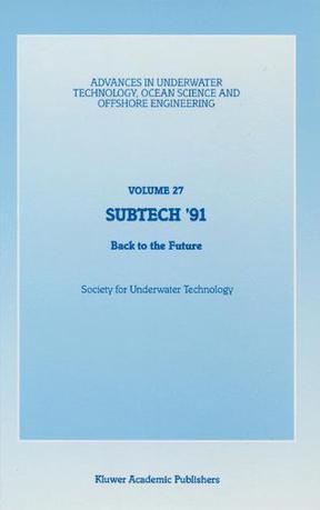 Subtech '91 back to the future : papers presented at a conference organized by the Society for Underwater Technology and held in Aberdeen, UK, November 12-14, 1991.