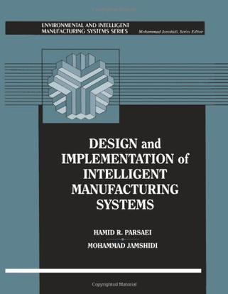 Design and implementation of intelligent manufacturing systems from expert systems, neural networks, to fuzzy logic
