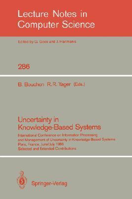 Uncertainty in knowledge-based systems International Conference on Information Processing and Management of Uncertainty in Knowledge-Based Systems, Paris, France, June 30-July 4, 1986 :selected and extended contributions