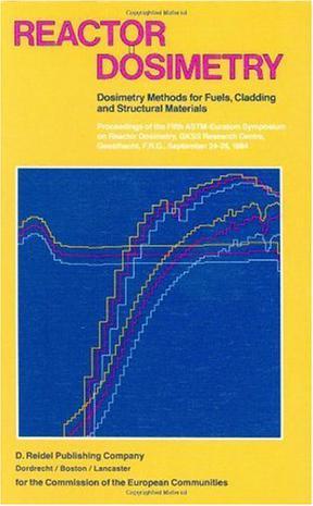 Reactor dosimetry dosimetry methods for fuels, cladding and structural materials : proceedings of the Fifth ASTM-Euratom Symposium on Reactor Dosimetry, GKSS Research Centre, Geesthacht, F.R.G. September 24-28, 1984
