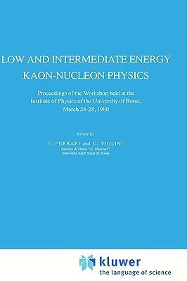 Low and intermediate energy kaon-nucleon physics proceedings of the workshop held at the Institute of Physics of the University of Rome, March 24-28, 1980