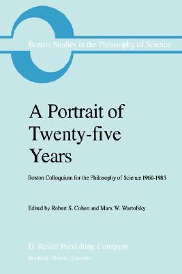 A Portrait of twenty-five years Boston Colloquium for the Philosophy of Science 1960-1985