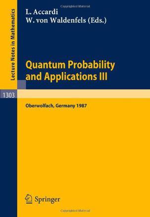 Quantum probability and applications III proceedings of a conference held in Oberwolfach, FRG, January 25-31, 1987