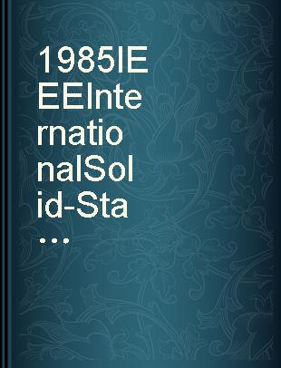 1985 IEEE International Solid-State Circuits Conference digest of technical papers, Feb.13-15, 1985