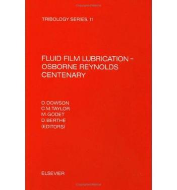 Fluid film lubrication--Osborne Reynolds centenary proceedings of the 13th Leeds-Lyon Symposium on Tribology, held in Bodington Hall, the University of Leeds, England, 8-12 September 1986
